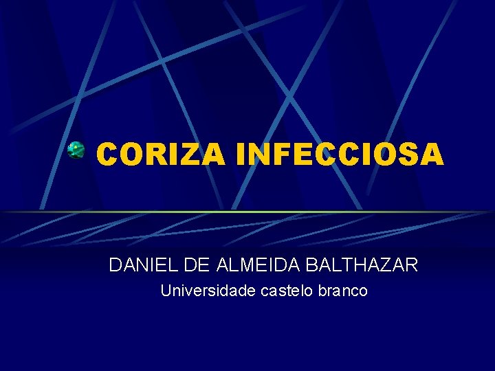 CORIZA INFECCIOSA DANIEL DE ALMEIDA BALTHAZAR Universidade castelo branco 