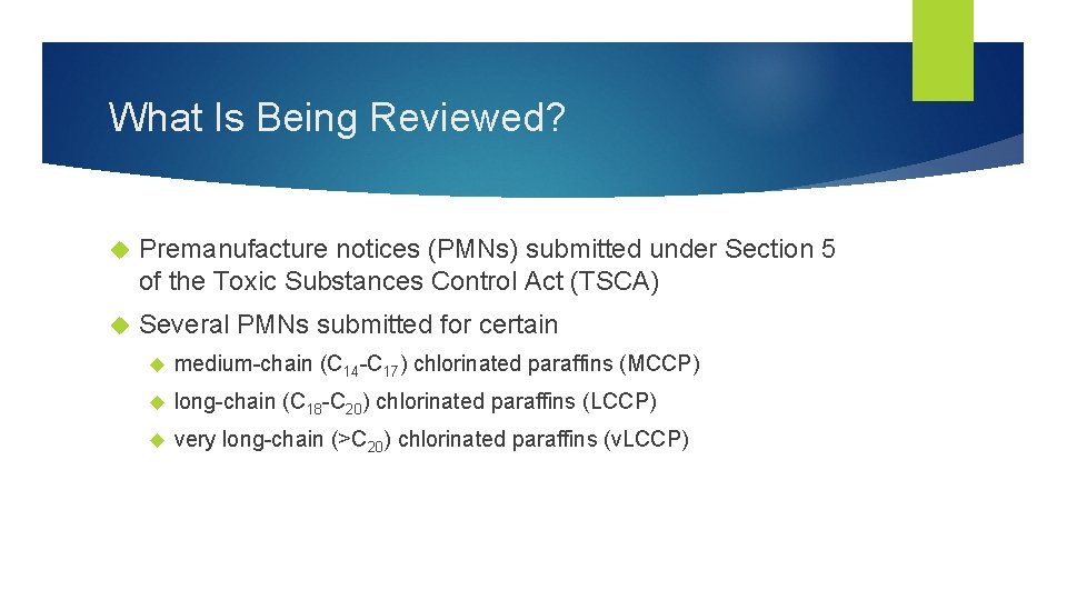 What Is Being Reviewed? Premanufacture notices (PMNs) submitted under Section 5 of the Toxic