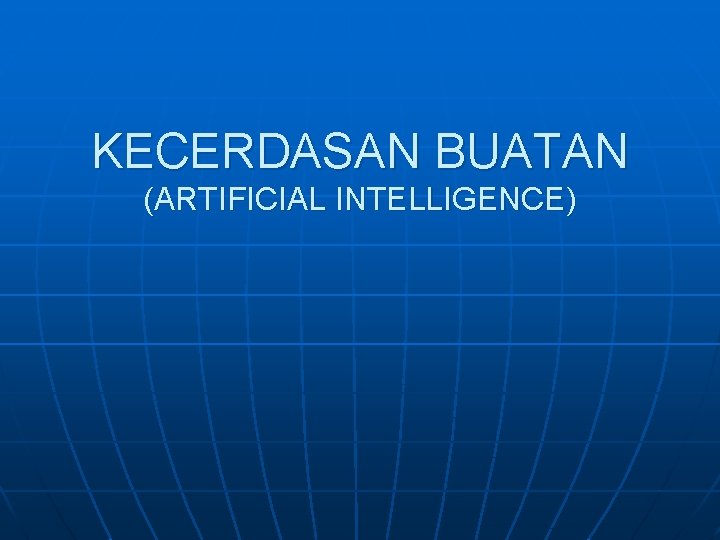 KECERDASAN BUATAN (ARTIFICIAL INTELLIGENCE) 