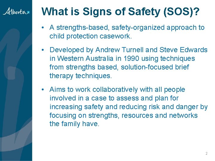 What is Signs of Safety (SOS)? • A strengths-based, safety-organized approach to child protection What is Signs of Safety (SOS)? • A strengths-based, safety-organized approach to child protection