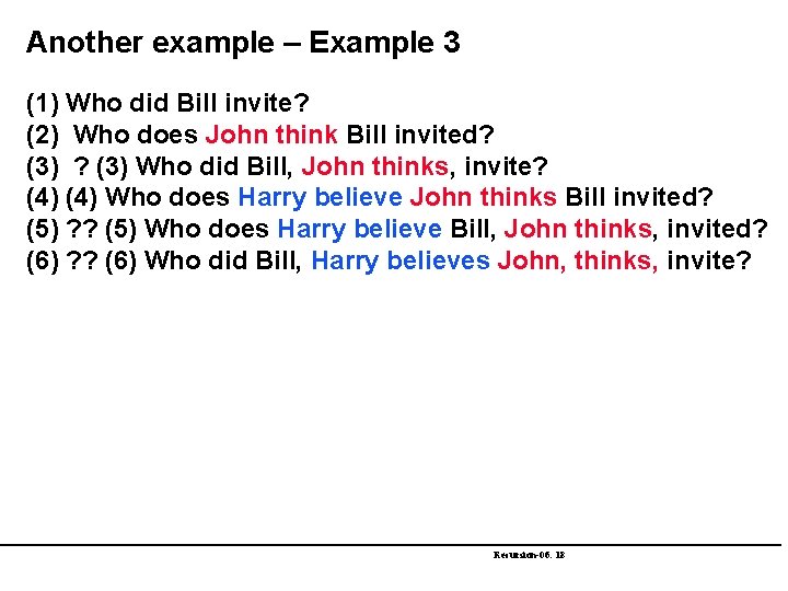 Another example – Example 3 (1) Who did Bill invite? (2) Who does John