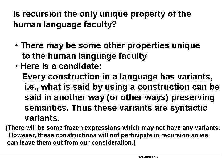 Is recursion the only unique property of the human language faculty? • There may