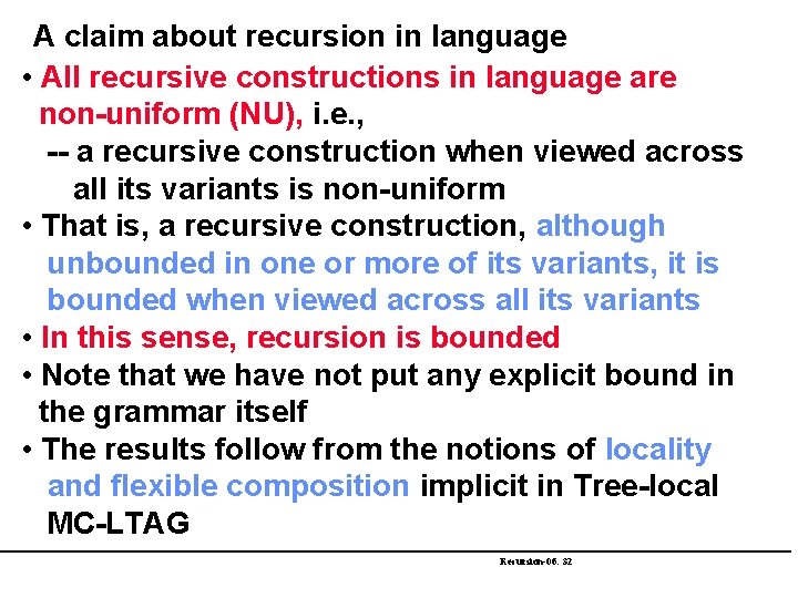 A claim about recursion in language • All recursive constructions in language are non-uniform