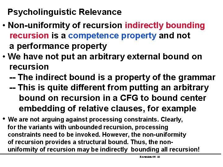 Psycholinguistic Relevance • Non-uniformity of recursion indirectly bounding recursion is a competence property and