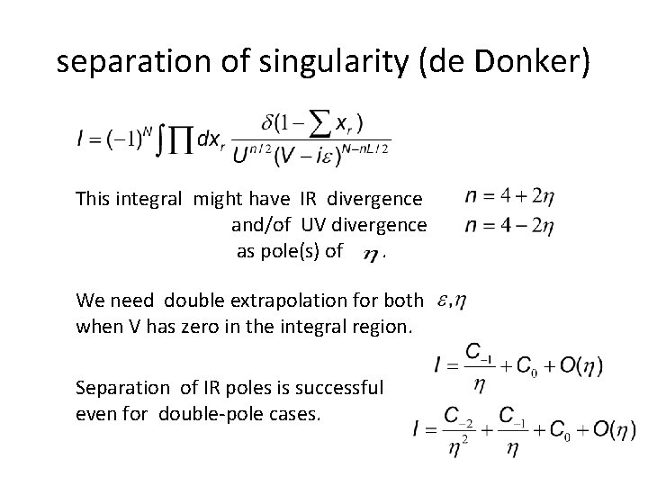 separation of singularity (de Donker) This integral might have IR divergence and/of UV divergence