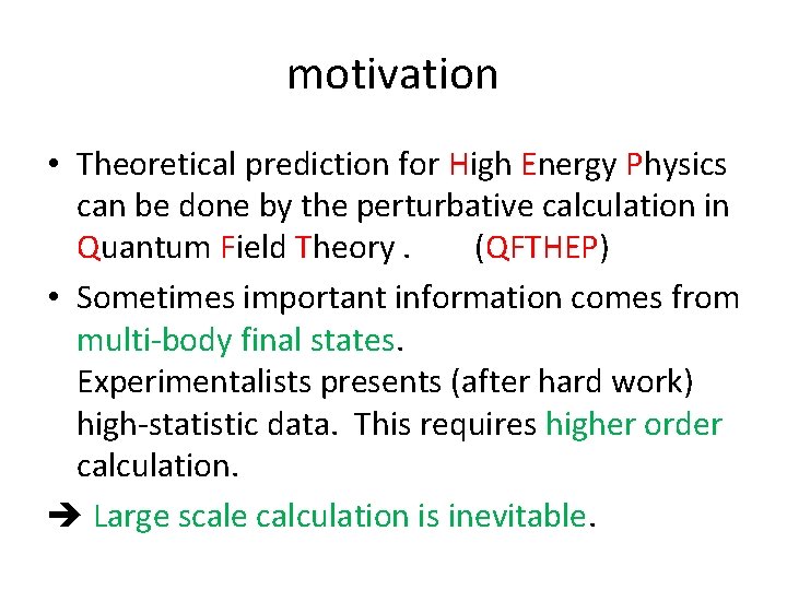 motivation • Theoretical prediction for High Energy Physics can be done by the perturbative