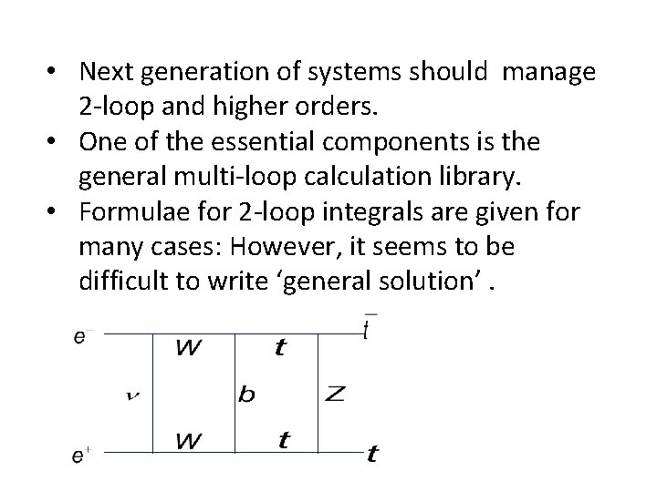  • Next generation of systems should manage 2 -loop and higher orders. •