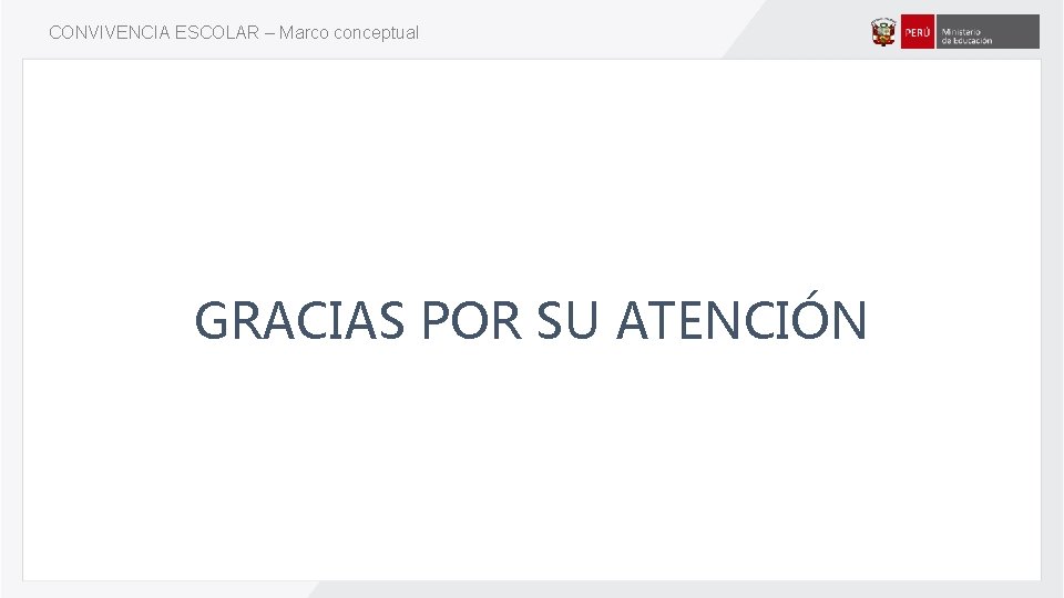 CONVIVENCIA ESCOLAR – Marco conceptual GRACIAS POR SU ATENCIÓN 