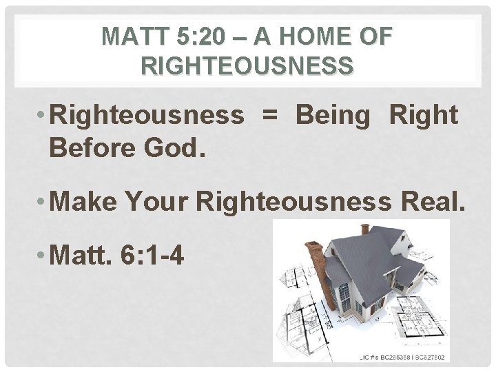 MATT 5: 20 – A HOME OF RIGHTEOUSNESS • Righteousness = Being Right Before