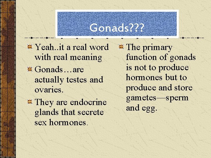 Gonads? ? ? Yeah. . it a real word with real meaning Gonads…are actually