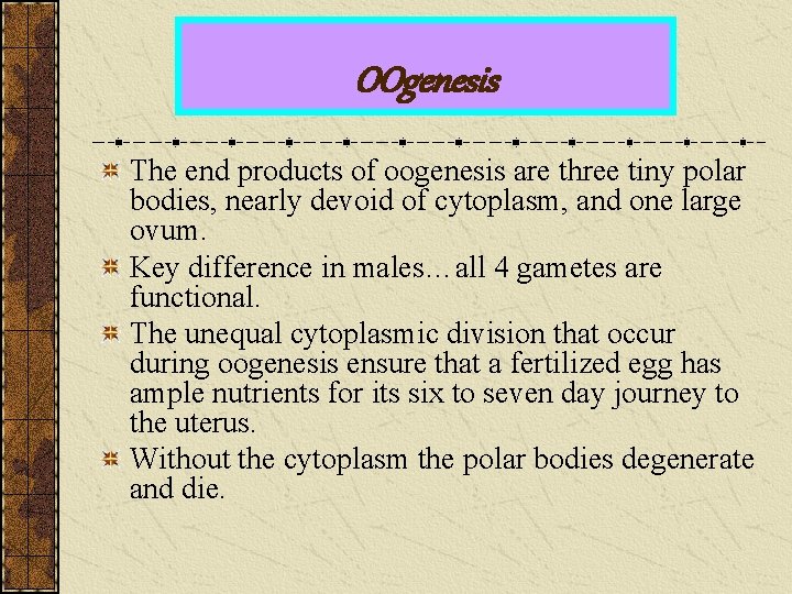 OOgenesis The end products of oogenesis are three tiny polar bodies, nearly devoid of