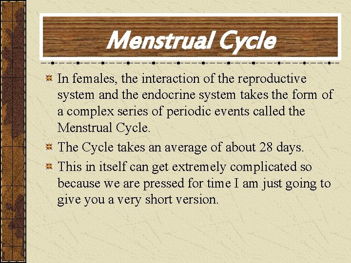 Menstrual Cycle In females, the interaction of the reproductive system and the endocrine system