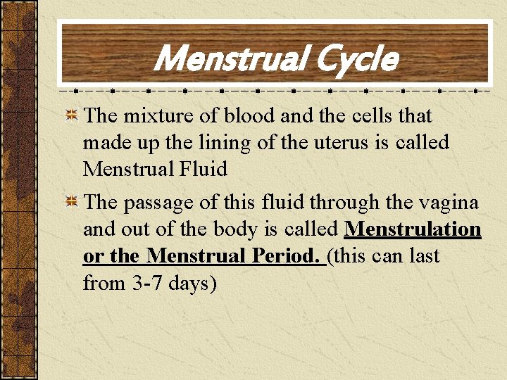 Menstrual Cycle The mixture of blood and the cells that made up the lining