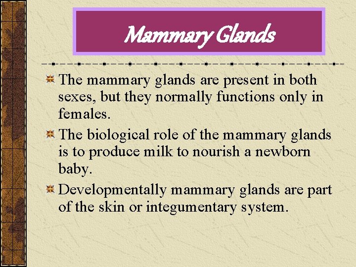 Mammary Glands The mammary glands are present in both sexes, but they normally functions