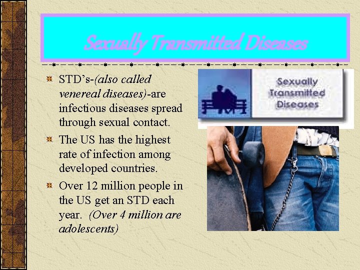 Sexually Transmitted Diseases STD’s-(also called venereal diseases)-are infectious diseases spread through sexual contact. The
