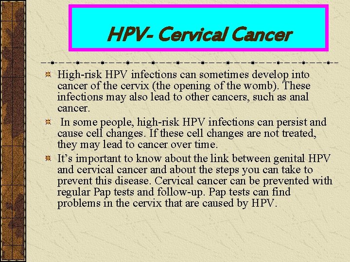 HPV- Cervical Cancer High-risk HPV infections can sometimes develop into cancer of the cervix