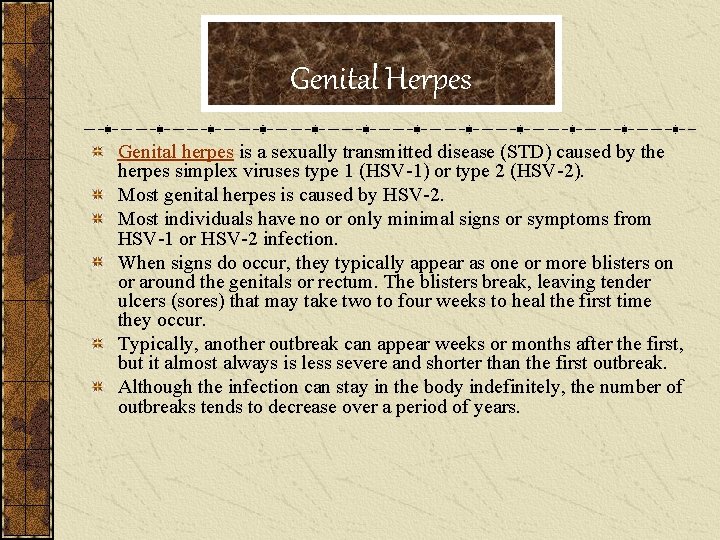 Genital Herpes Genital herpes is a sexually transmitted disease (STD) caused by the herpes