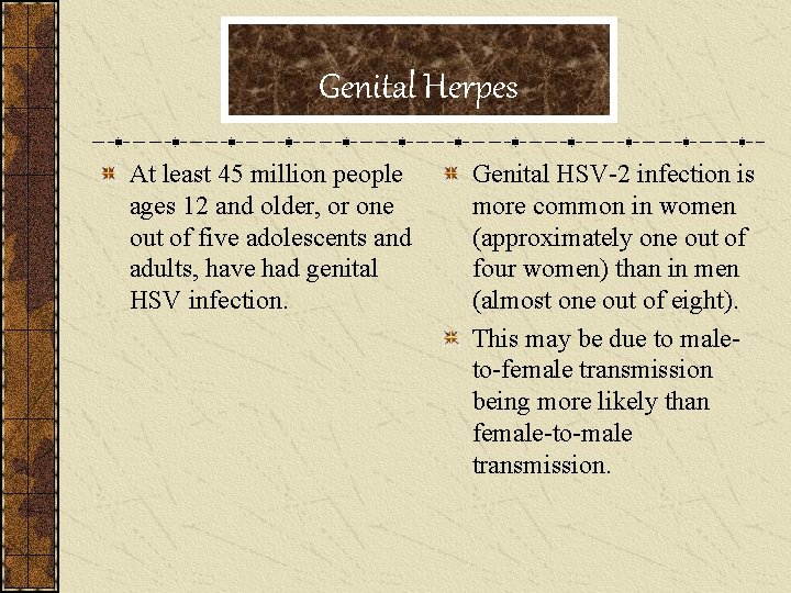 Genital Herpes At least 45 million people ages 12 and older, or one out