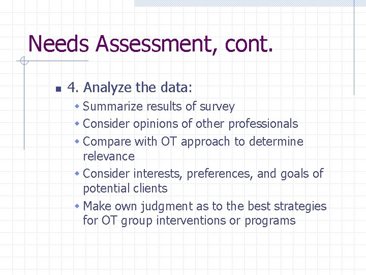 Needs Assessment, cont. n 4. Analyze the data: w Summarize results of survey w Needs Assessment, cont. n 4. Analyze the data: w Summarize results of survey w