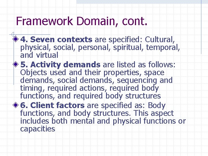 Framework Domain, cont. 4. Seven contexts are specified: Cultural, physical, social, personal, spiritual, temporal, Framework Domain, cont. 4. Seven contexts are specified: Cultural, physical, social, personal, spiritual, temporal,