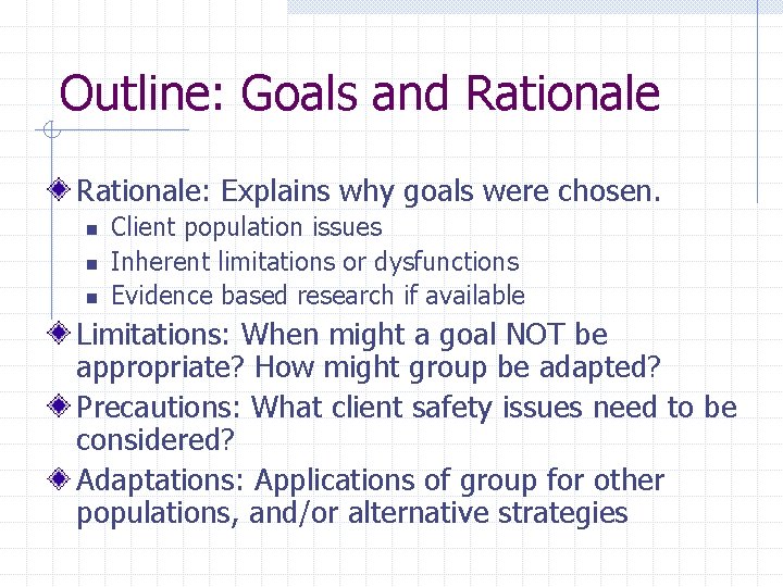 Outline: Goals and Rationale: Explains why goals were chosen. n n n Client population Outline: Goals and Rationale: Explains why goals were chosen. n n n Client population
