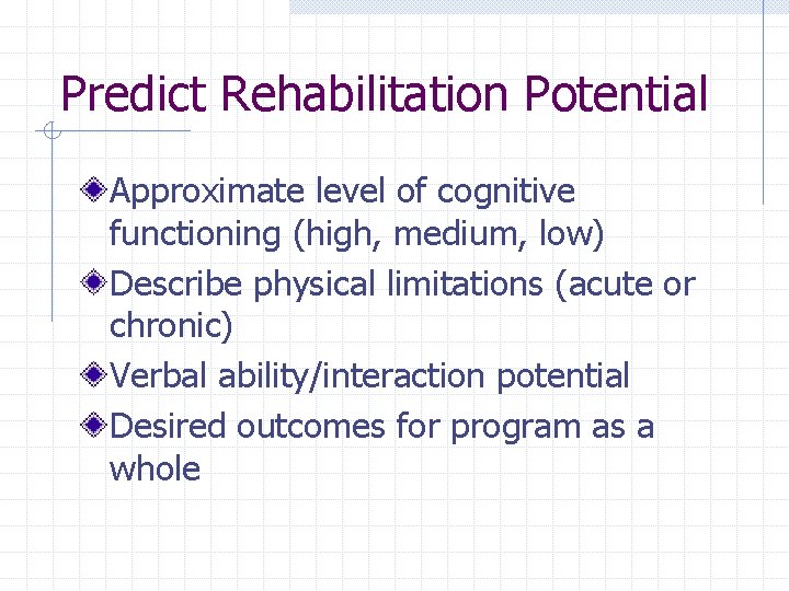 Predict Rehabilitation Potential Approximate level of cognitive functioning (high, medium, low) Describe physical limitations Predict Rehabilitation Potential Approximate level of cognitive functioning (high, medium, low) Describe physical limitations