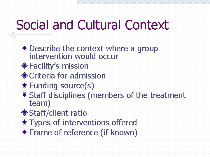 Social and Cultural Context Describe the context where a group intervention would occur Facility’s Social and Cultural Context Describe the context where a group intervention would occur Facility’s