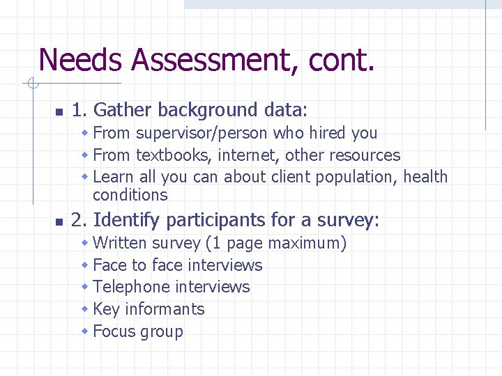 Needs Assessment, cont. n 1. Gather background data: w From supervisor/person who hired you Needs Assessment, cont. n 1. Gather background data: w From supervisor/person who hired you