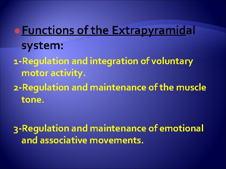  Functions of the Extrapyramidal system: 1 -Regulation and integration of voluntary motor activity.