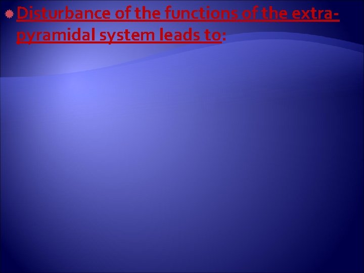  Disturbance of the functions of the extra- pyramidal system leads to: 