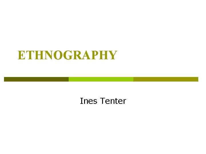 ETHNOGRAPHY Ines Tenter 