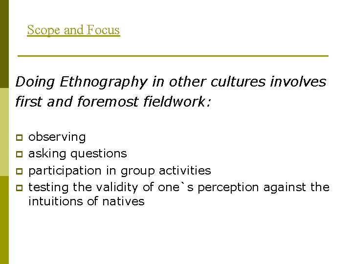 Scope and Focus Doing Ethnography in other cultures involves first and foremost fieldwork: p