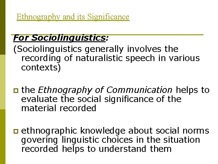 Ethnography and its Significance For Sociolinguistics: (Sociolinguistics generally involves the recording of naturalistic speech