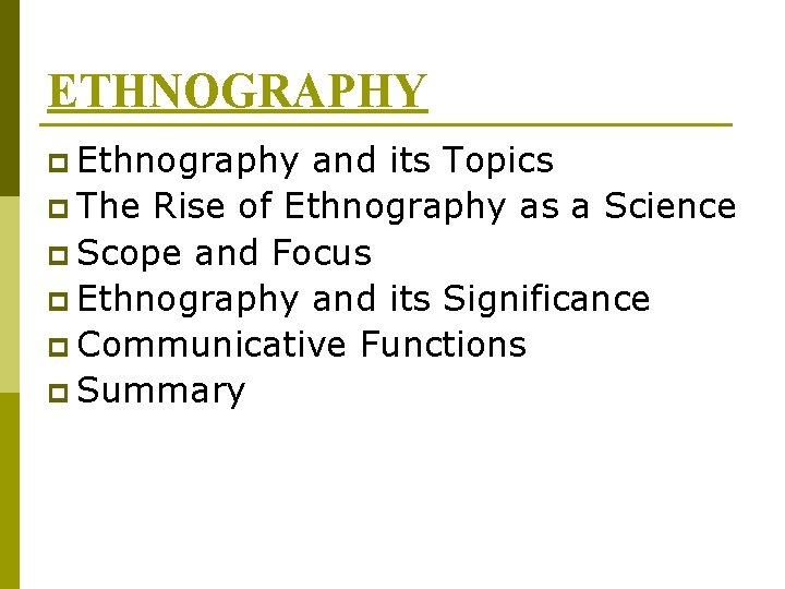 ETHNOGRAPHY p Ethnography and its Topics p The Rise of Ethnography as a Science
