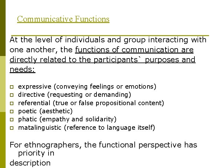 Communicative Functions At the level of individuals and group interacting with one another, the