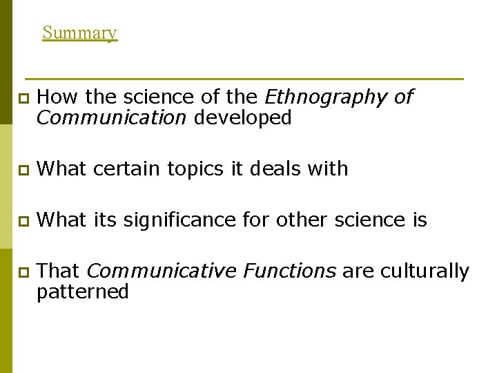 Summary p How the science of the Ethnography of Communication developed p What certain