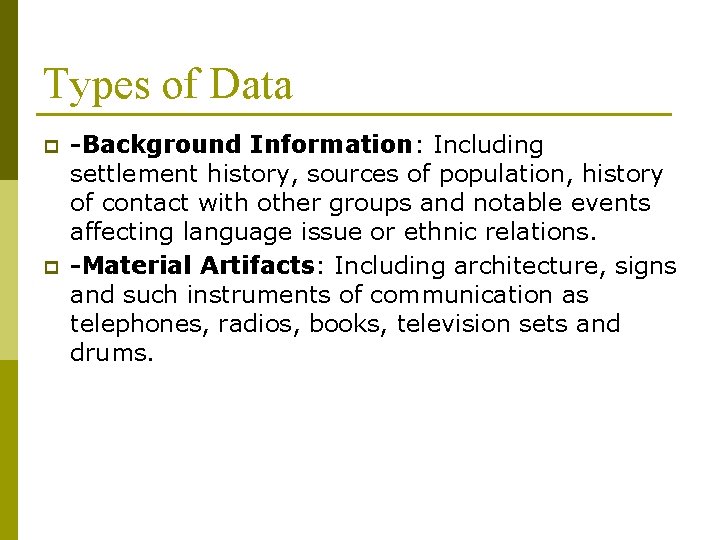 Types of Data p p -Background Information: Including settlement history, sources of population, history