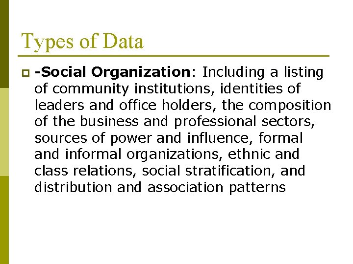 Types of Data p -Social Organization: Including a listing of community institutions, identities of