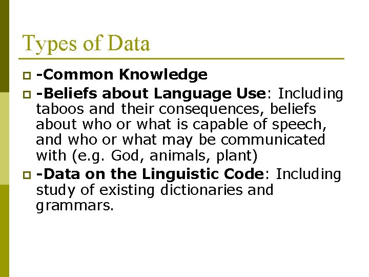 Types of Data -Common Knowledge p -Beliefs about Language Use: Including taboos and their