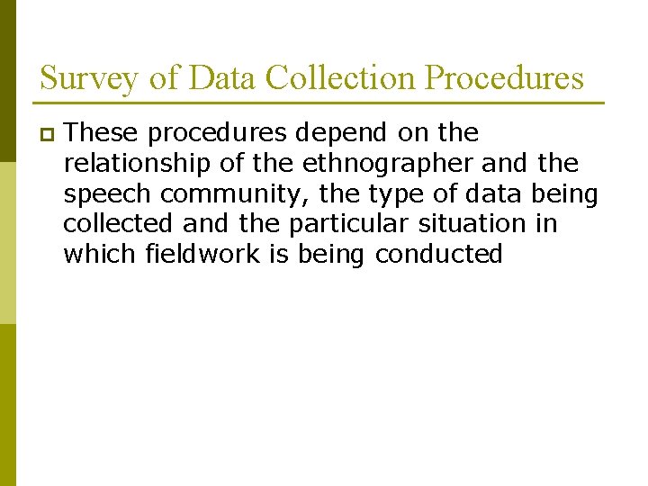 Survey of Data Collection Procedures p These procedures depend on the relationship of the