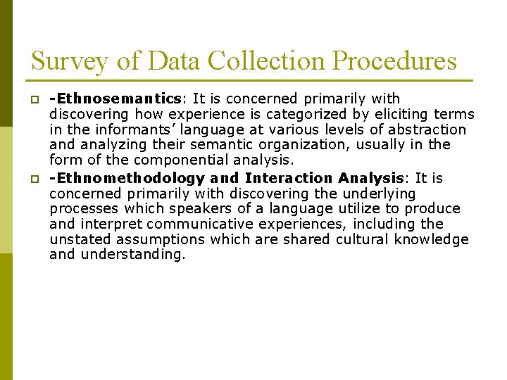 Survey of Data Collection Procedures p p -Ethnosemantics: It is concerned primarily with discovering