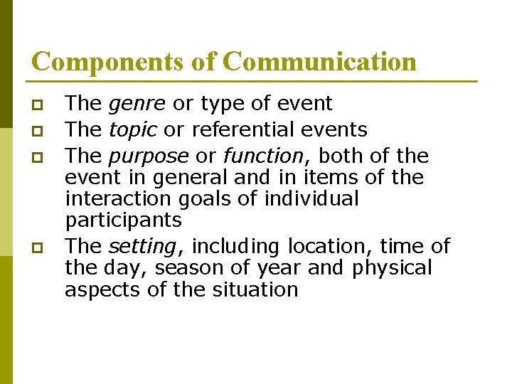 Components of Communication p p The genre or type of event The topic or