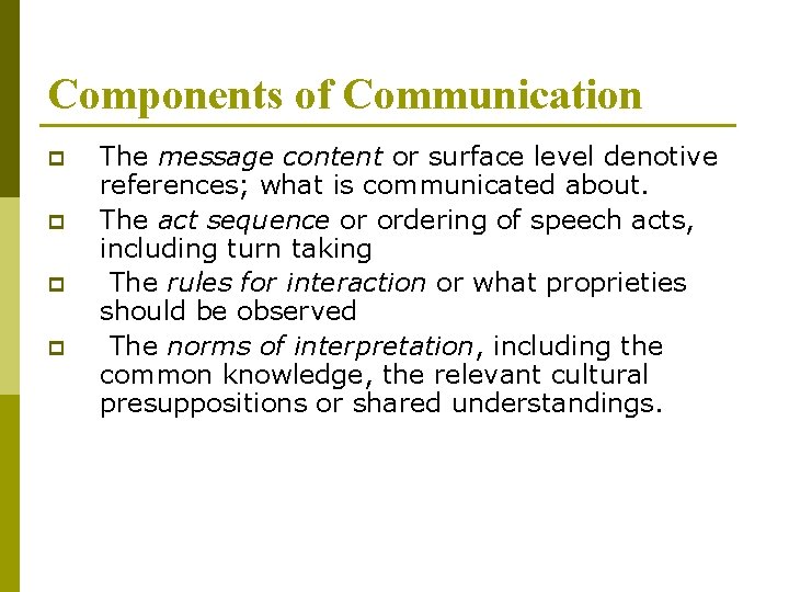 Components of Communication p p The message content or surface level denotive references; what