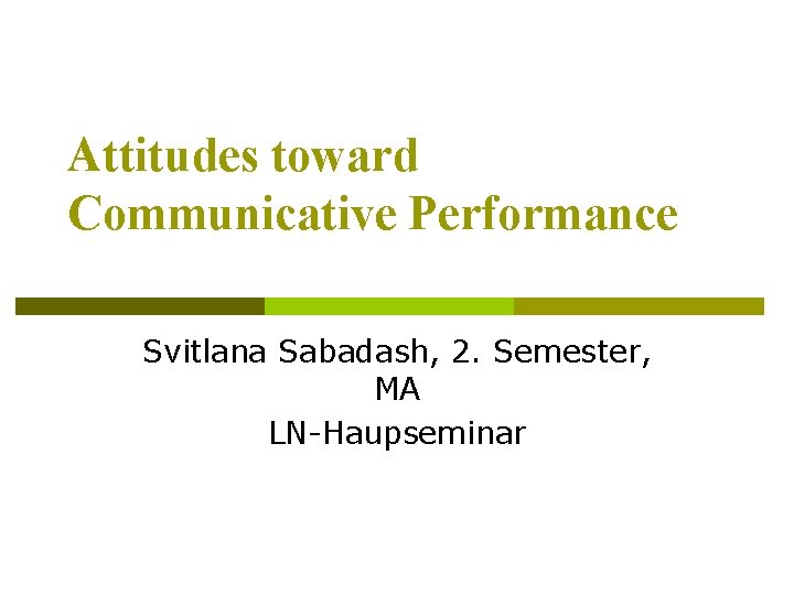 Attitudes toward Communicative Performance Svitlana Sabadash, 2. Semester, MA LN-Haupseminar 