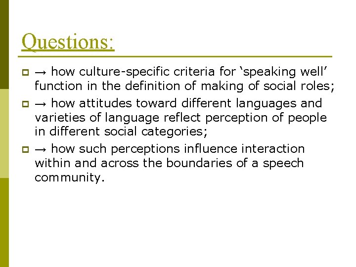 Questions: p p p → how culture-specific criteria for ‘speaking well’ function in the