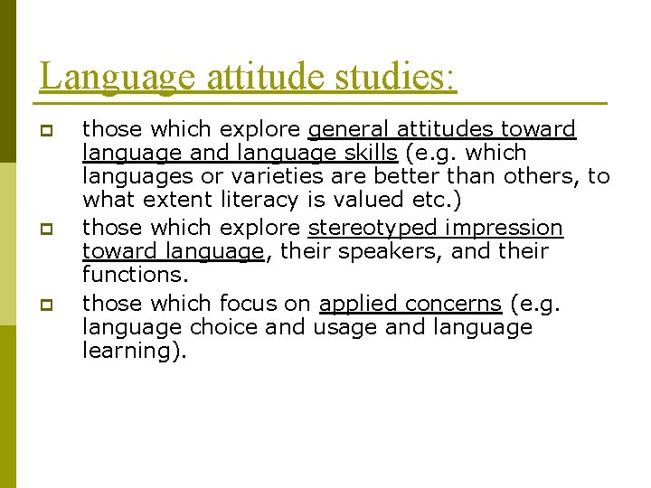 Language attitude studies: p p p those which explore general attitudes toward language and