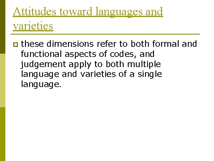 Attitudes toward languages and varieties p these dimensions refer to both formal and functional