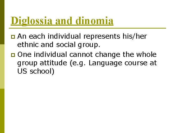 Diglossia and dinomia An each individual represents his/her ethnic and social group. p One