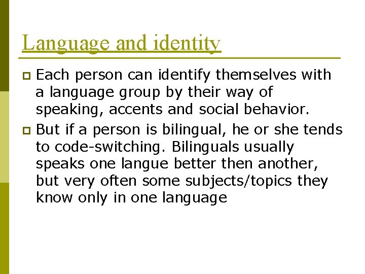 Language and identity Each person can identify themselves with a language group by their