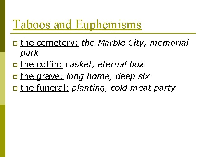 Taboos and Euphemisms the cemetery: the Marble City, memorial park p the coffin: casket,